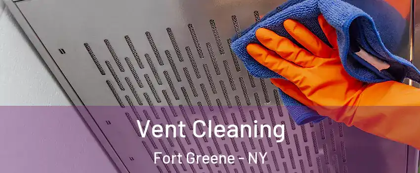 Vent Cleaning Fort Greene - NY