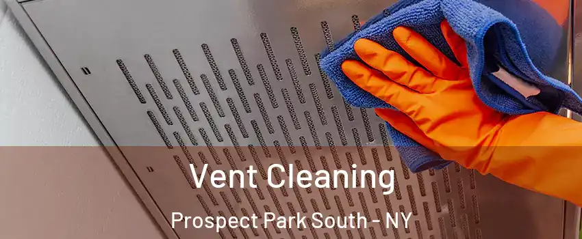 Vent Cleaning Prospect Park South - NY