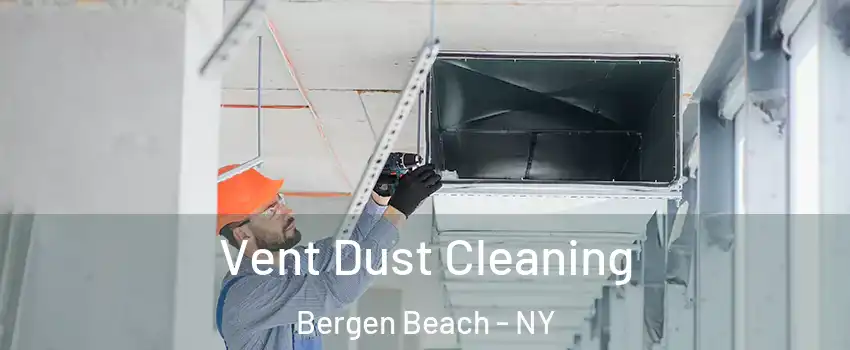 Vent Dust Cleaning Bergen Beach - NY