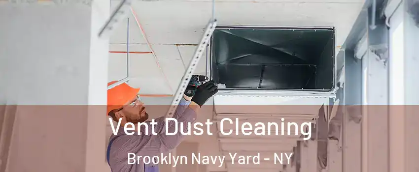 Vent Dust Cleaning Brooklyn Navy Yard - NY