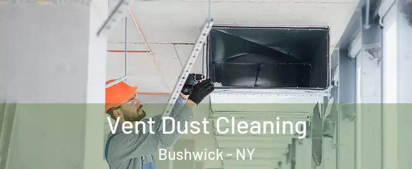 Vent Dust Cleaning Bushwick - NY