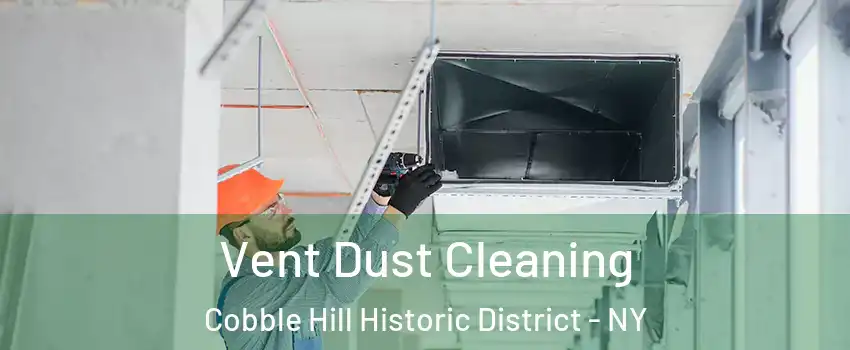 Vent Dust Cleaning Cobble Hill Historic District - NY