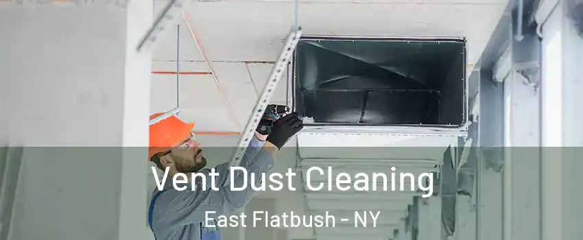 Vent Dust Cleaning East Flatbush - NY