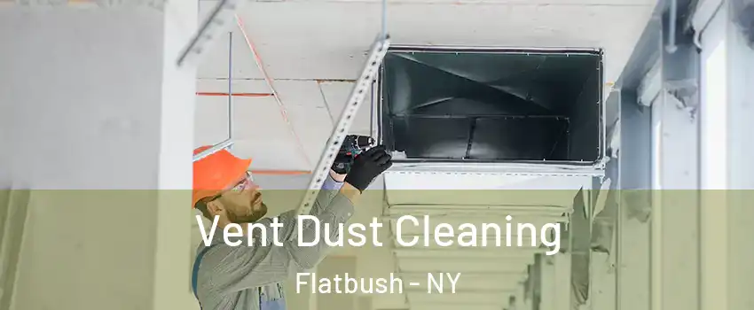 Vent Dust Cleaning Flatbush - NY