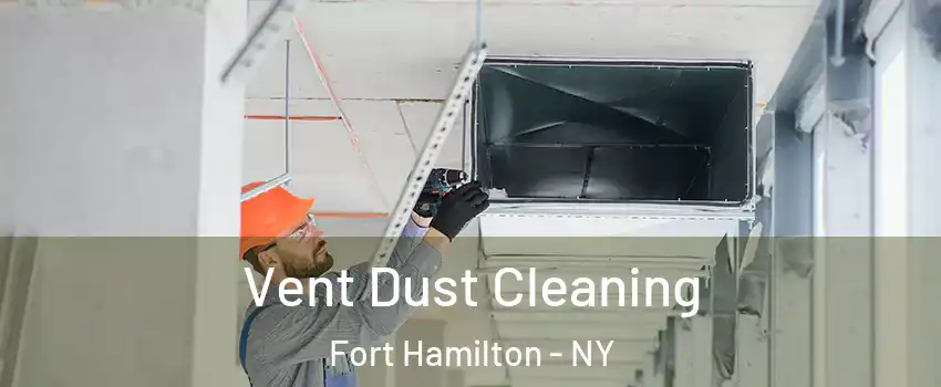 Vent Dust Cleaning Fort Hamilton - NY