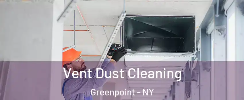 Vent Dust Cleaning Greenpoint - NY