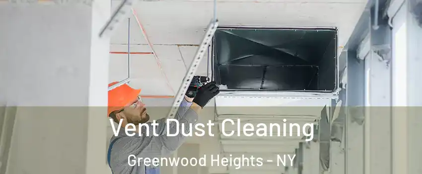 Vent Dust Cleaning Greenwood Heights - NY