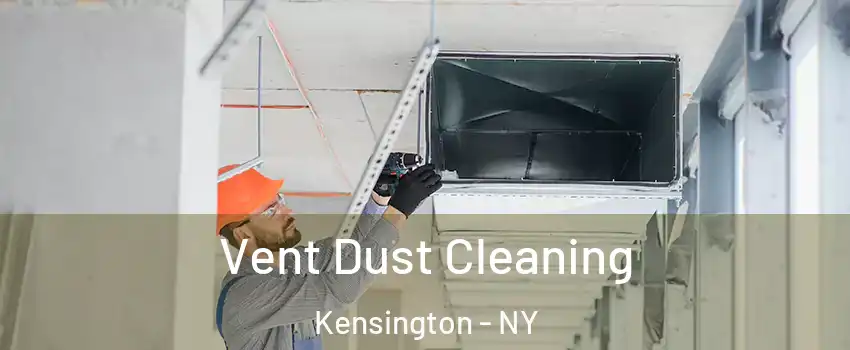 Vent Dust Cleaning Kensington - NY