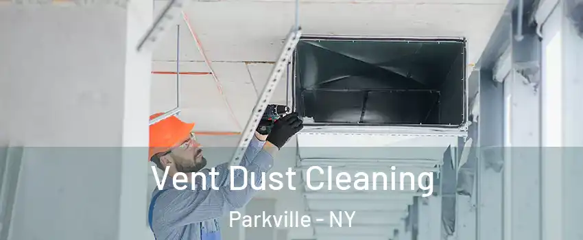 Vent Dust Cleaning Parkville - NY