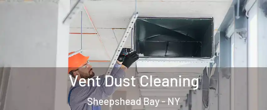 Vent Dust Cleaning Sheepshead Bay - NY