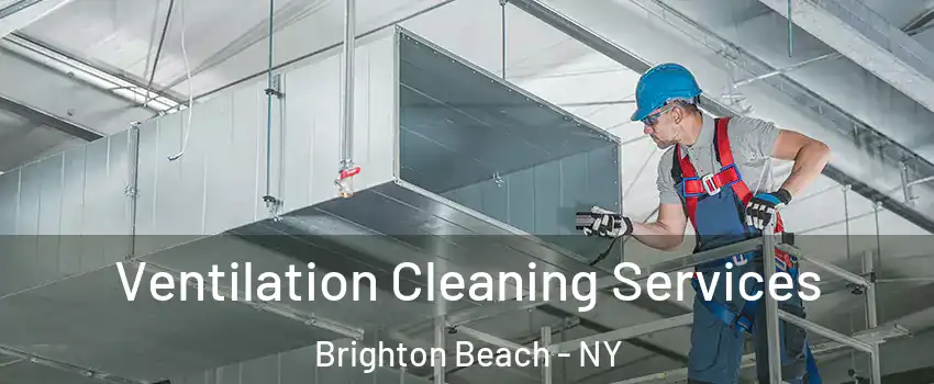 Ventilation Cleaning Services Brighton Beach - NY