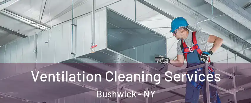 Ventilation Cleaning Services Bushwick - NY