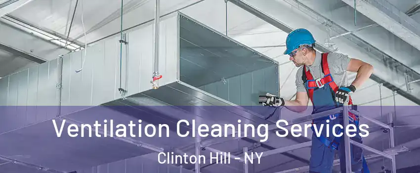 Ventilation Cleaning Services Clinton Hill - NY