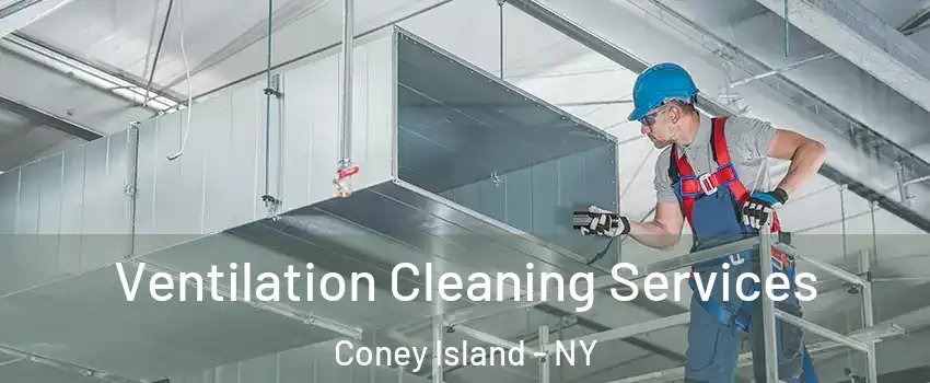 Ventilation Cleaning Services Coney Island - NY