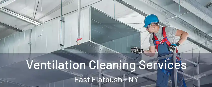 Ventilation Cleaning Services East Flatbush - NY