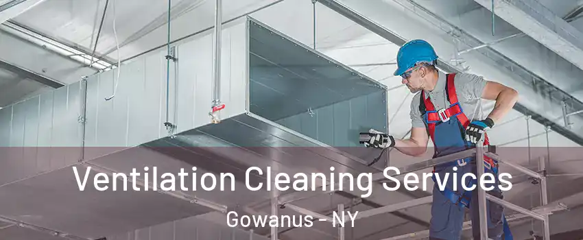 Ventilation Cleaning Services Gowanus - NY