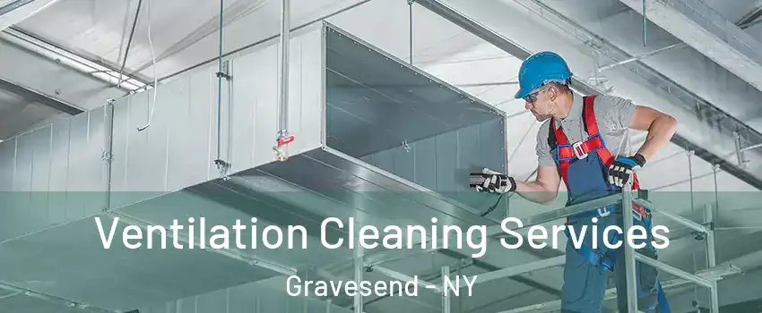 Ventilation Cleaning Services Gravesend - NY