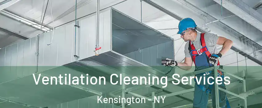 Ventilation Cleaning Services Kensington - NY