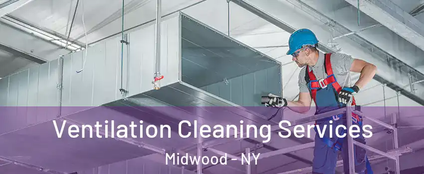 Ventilation Cleaning Services Midwood - NY