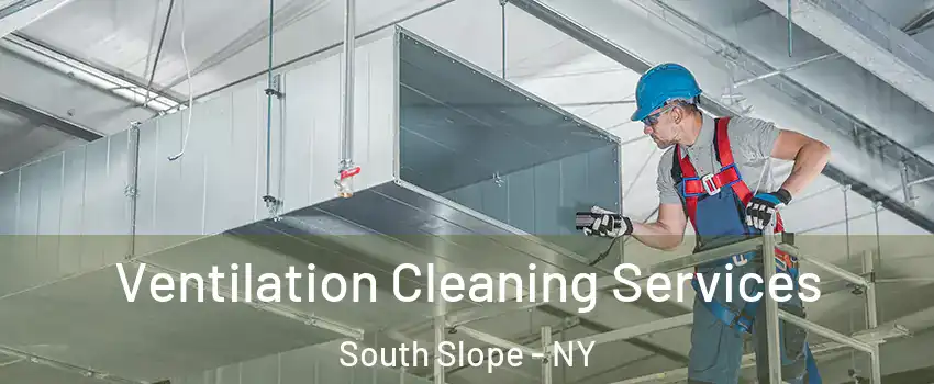 Ventilation Cleaning Services South Slope - NY