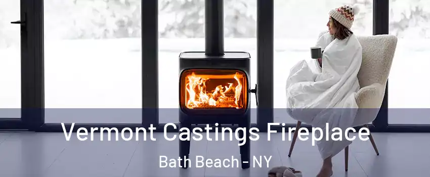 Vermont Castings Fireplace Bath Beach - NY