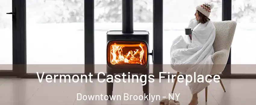 Vermont Castings Fireplace Downtown Brooklyn - NY