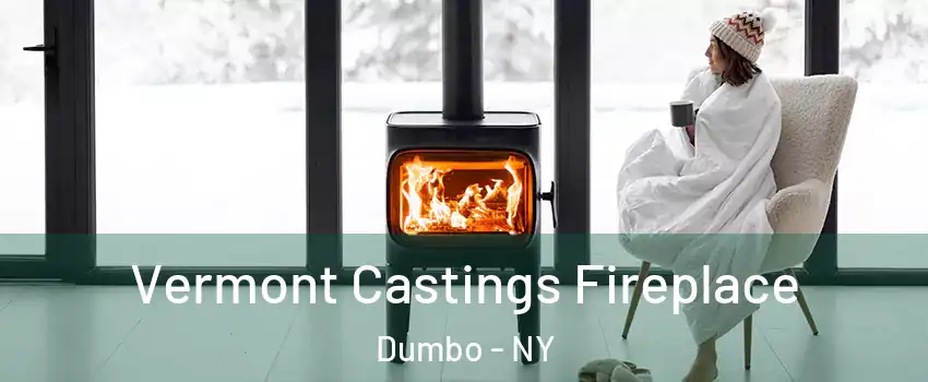 Vermont Castings Fireplace Dumbo - NY