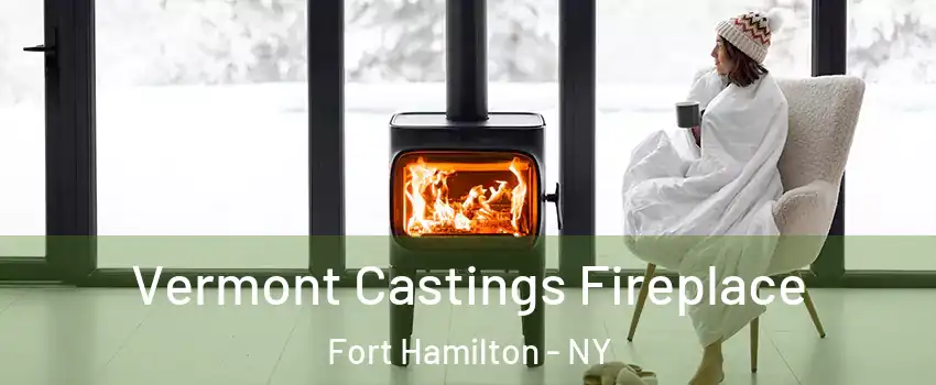 Vermont Castings Fireplace Fort Hamilton - NY