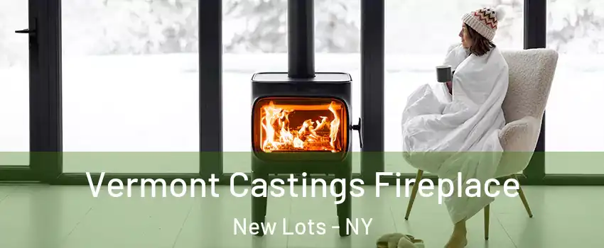 Vermont Castings Fireplace New Lots - NY