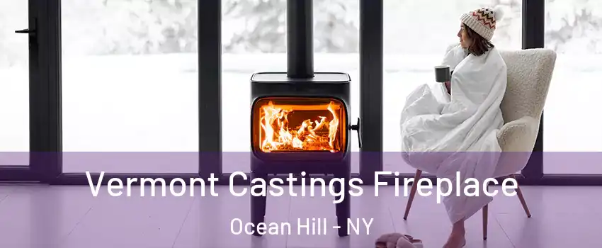 Vermont Castings Fireplace Ocean Hill - NY