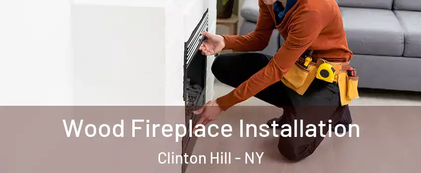 Wood Fireplace Installation Clinton Hill - NY