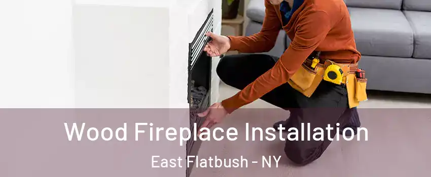 Wood Fireplace Installation East Flatbush - NY