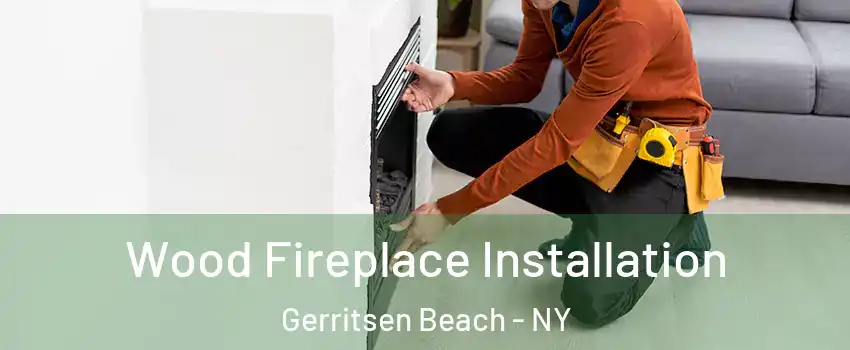 Wood Fireplace Installation Gerritsen Beach - NY