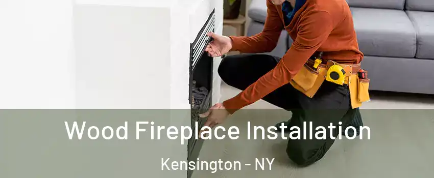 Wood Fireplace Installation Kensington - NY