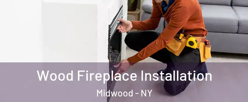 Wood Fireplace Installation Midwood - NY