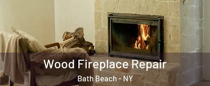 Wood Fireplace Repair Bath Beach - NY