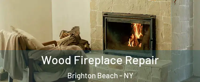 Wood Fireplace Repair Brighton Beach - NY