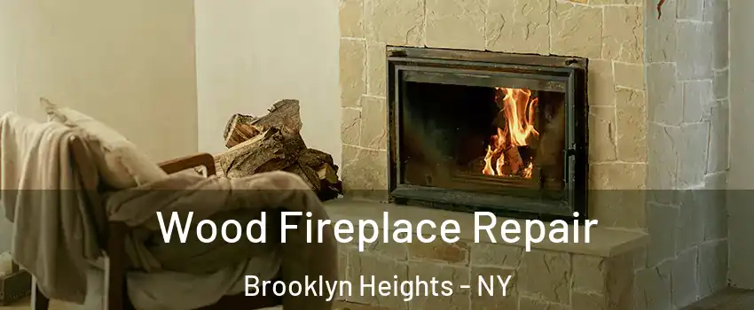 Wood Fireplace Repair Brooklyn Heights - NY