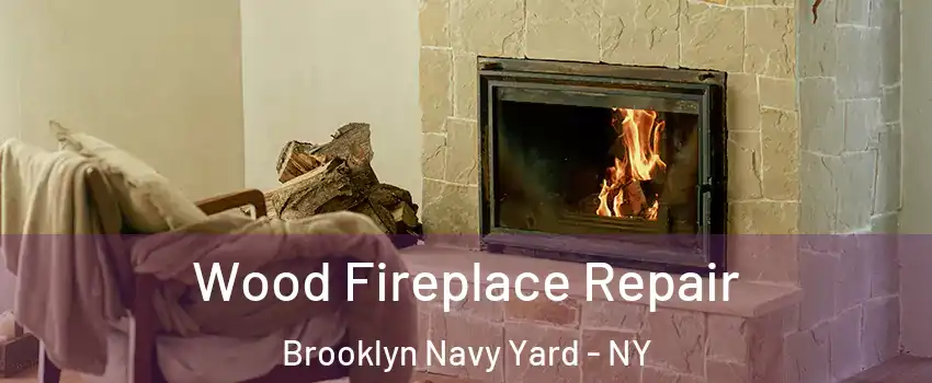 Wood Fireplace Repair Brooklyn Navy Yard - NY