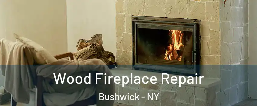 Wood Fireplace Repair Bushwick - NY