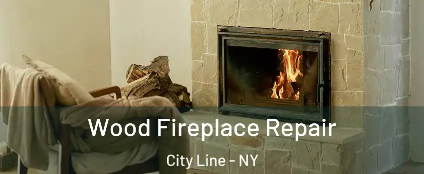 Wood Fireplace Repair City Line - NY