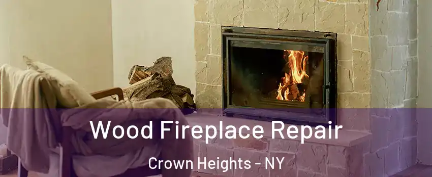 Wood Fireplace Repair Crown Heights - NY