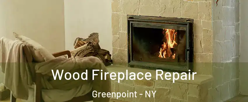 Wood Fireplace Repair Greenpoint - NY