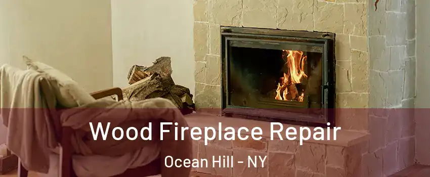 Wood Fireplace Repair Ocean Hill - NY