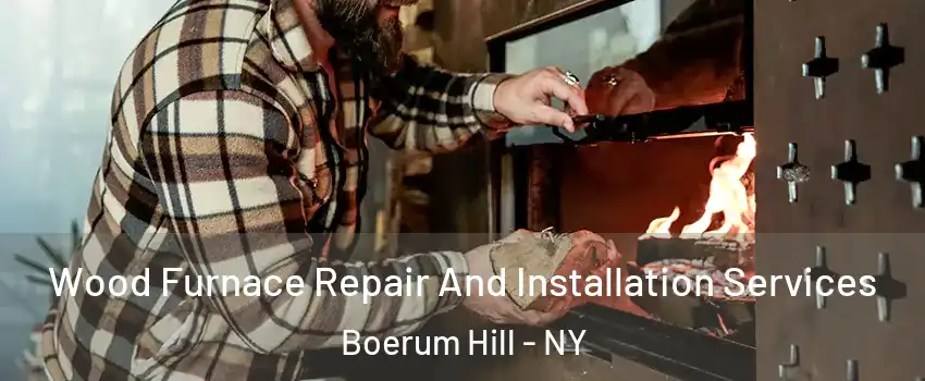 Wood Furnace Repair And Installation Services Boerum Hill - NY