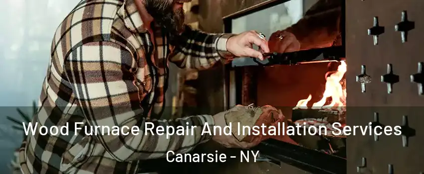 Wood Furnace Repair And Installation Services Canarsie - NY