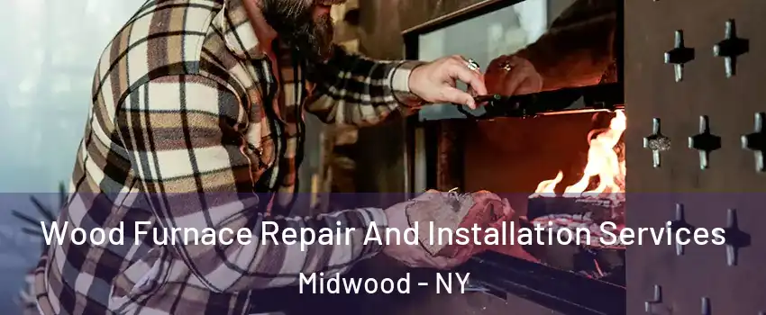 Wood Furnace Repair And Installation Services Midwood - NY