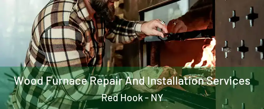 Wood Furnace Repair And Installation Services Red Hook - NY