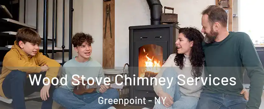 Wood Stove Chimney Services Greenpoint - NY