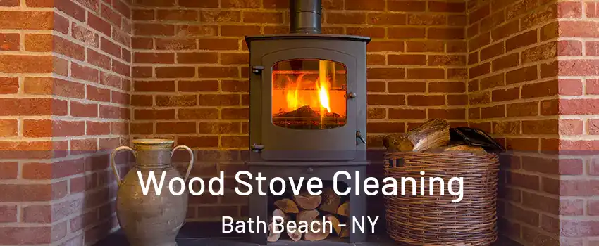 Wood Stove Cleaning Bath Beach - NY